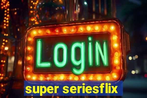 super seriesflix